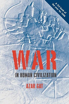 War in Human Civilization by Azar Gat