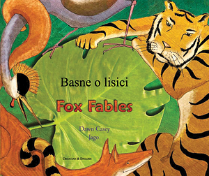 Fox Fables [English/Croatian Edition] by Dawn Casey