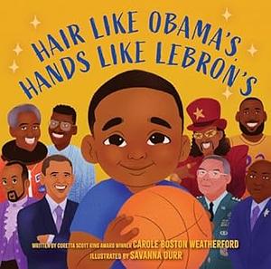 Hair Like Obama's, Hands Like Lebron's: A Picture Book by Carole Boston Weatherford