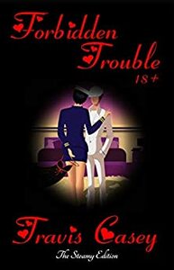 Forbidden Trouble 18+ by Travis Casey