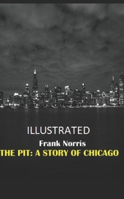 The Pit: A Story of Chicago Illustrated by Frank Norris