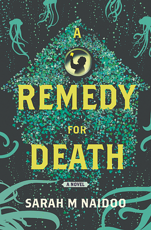 A Remedy for Death by Sarah M Naidoo