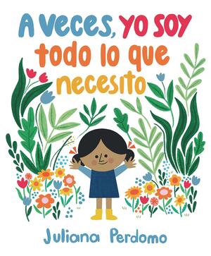 A veces, yo soy todo lo que necesito by Juliana Perdomo