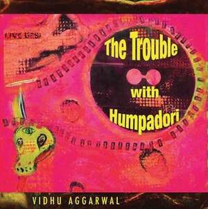 The Trouble with Humpadori by Vidhu Aggarwal