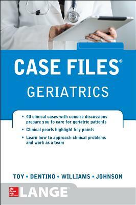 Case Files Geriatrics by Eugene C. Toy, Monique Williams, Andrew Dentino