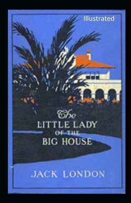 The Little Lady of the Big House Illustrated by Jack London