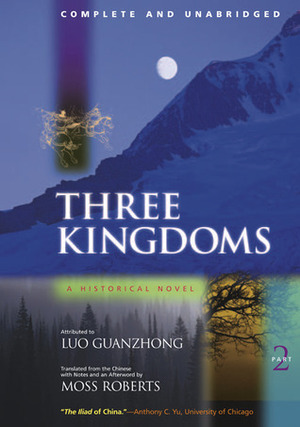 Three Kingdoms: A Historical Novel, Complete and Unabridged, Part Two by Luo Guanzhong, Moss Roberts