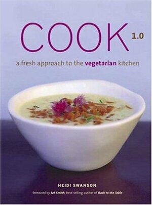 Cook 1.0: A Fresh Approach to the Vegetarian Kitchen by Heidi Swanson