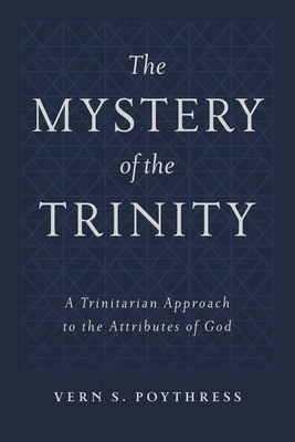 The Mystery of the Trinity by Vern S. Poythress