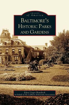 Baltimore's Historic Parks and Gardens by Eden Unger Bowditch on Behalf of the Cyl, Eden Unger Bowditch, Eden Unger Beowditch