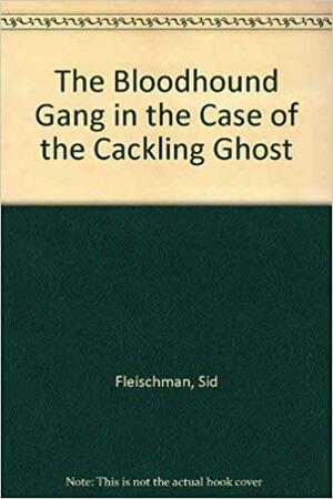 The Case of the Cackling Ghost by Sid Fleischman