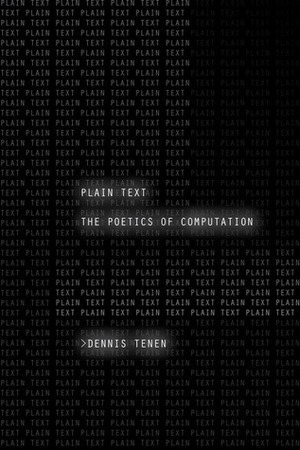 Plain Text: The Poetics of Computation by Dennis Tenen