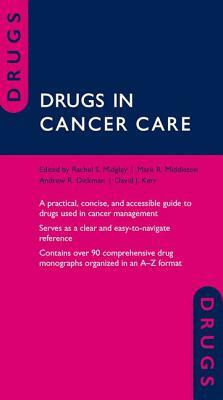 Drugs in Cancer Care by Mark R. Middleton, Rachel Midgley, Andrew Dickman