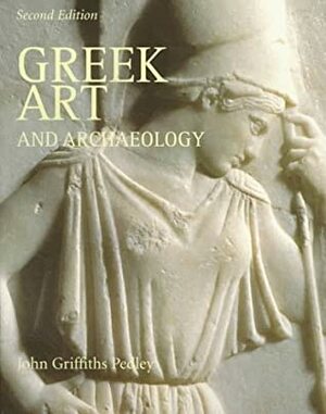 Greek Art and Archaeology by John Griffiths Pedley