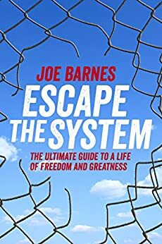 Escape the System Now: Discover your Hidden Power and Live a Greater Life by Joe Barnes