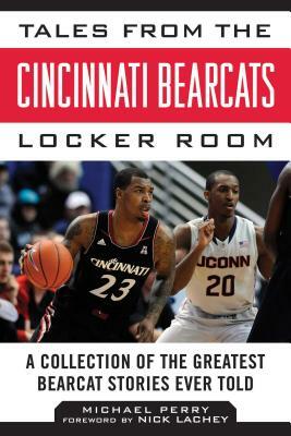 Tales from the Cincinnati Bearcats Locker Room: A Collection of the Greatest Bearcat Stories Ever Told by Michael Perry