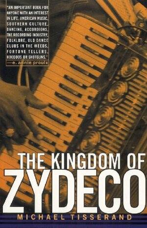 The Kingdom of Zydeco by Michael Tisserand