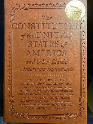 The Constitution of the United States of America and Other Classic American Documents by Various Sources