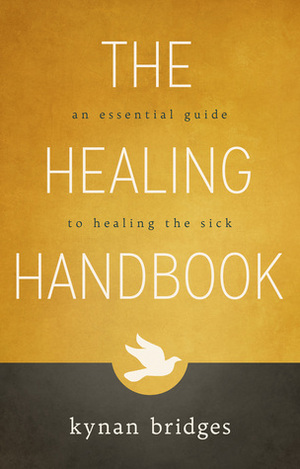 The Healing Handbook: An Essential Guide to Healing the Sick by Kynan Bridges