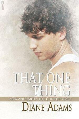 That One Thing: Alex and Jared, the College Years by Diane Adams