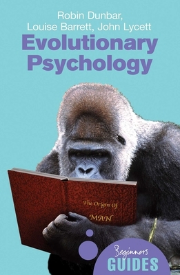 Evolutionary Psychology: A Beginner's Guide by Robin Dunbar, John Lycett, Louise Barrett
