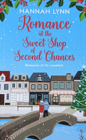 Romance at the Sweet Shop of Second Chances by Hannah Lynn