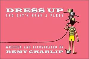 Dress Up and Let's Have a Party by Remy Charlip, Remy Charlip