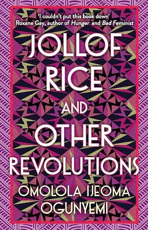 Jollof Rice and Other Revolutions by Omolola Ijeoma Ogunyemi