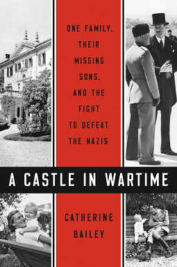 A Castle in Wartime: One Family, Their Missing Sons, and the Fight to Defeat the Nazis by Catherine Bailey