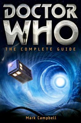 Doctor Who: The Complete Guide by Mark Campbell