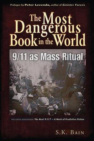 The Most Dangerous Book in the World: 9/11 as Mass Ritual by S.K. Bain, S.K. Bain, Peter Levenda