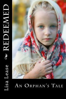 Redeemed: An Orphan's Tale by Lisa Lease
