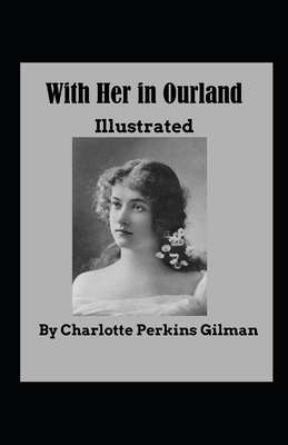 With Her in Ourland- Illustrated by Charlotte Perkins Gilman