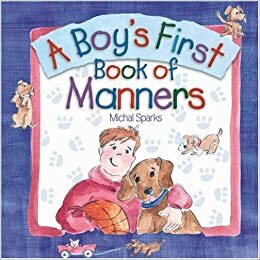 A Boy's First Book of Manners by Michal Sparks