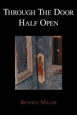 Through The Door Half Open by Beverly Miller