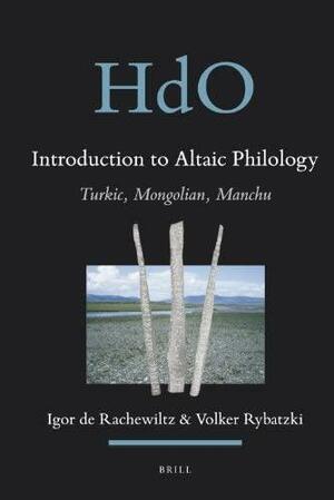 Introduction to Altaic Philology: Turkic, Mongolian, Manchu by Igor de Rachewiltz, Hung Chin-fu, Volker Rybatzki