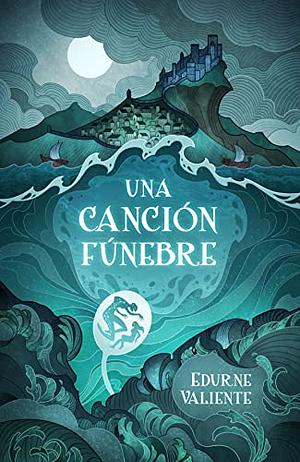 Una canción fúnebre by Edurne Valiente