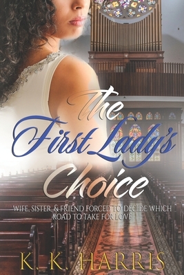 The First Lady's Choice: A woman's prerogative... by K. K. Harris