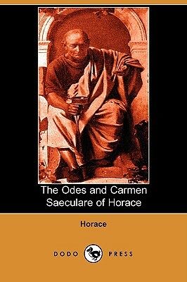 The Odes and Carmen Saeculare of Horace (Dodo Press) by Horace