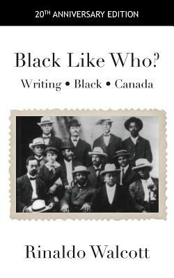 Black Like Who?: Writing - Black - Canada by Rinaldo Walcott
