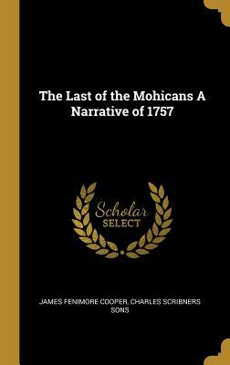 The Last of the Mohicans a Narrative of 1757 by James Fenimore Cooper