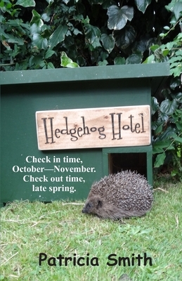 Hedgehog Hotel: Funny, true stories of a family's time as hedgehog carers. by Patricia Smith