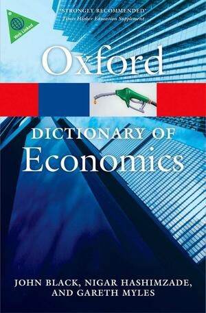 Oxford Dictionary of Economics by John Black, Nigar Hashimzade, Gareth Myles