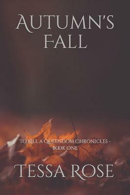 Autumn's Fall (To Kill a Queendom Chronicles, #1) by Tessa Rose