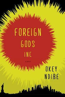 Foreign Gods, Inc. by Okey Ndibe