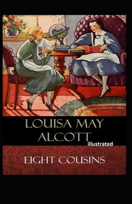 Eight Cousins Illustrated by Louisa May Alcott