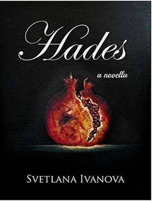 Hades: Goddess of the Underworld by Svetlana R. Ivanova