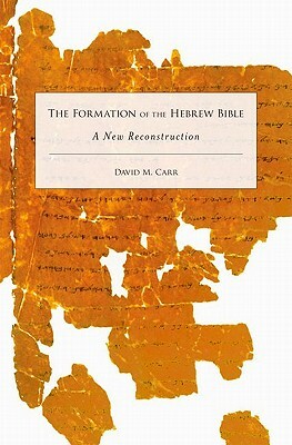 Formation of the Hebrew Bible: A New Reconstruction by David M. Carr
