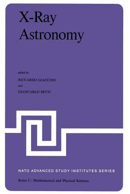 X-Ray Astronomy: Proceedings of the NATO Advanced Study Institute Held at Erice, Sicily, July 1-14, 1979 by 