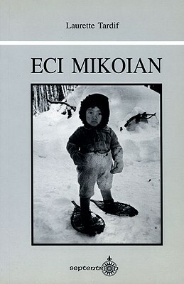 Eci Mikoian by Louise Cote, Laurette Tardif